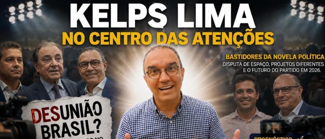 Desunião Brasil? Crescem os Ruídos Internos na Legenda de Kelps Lima