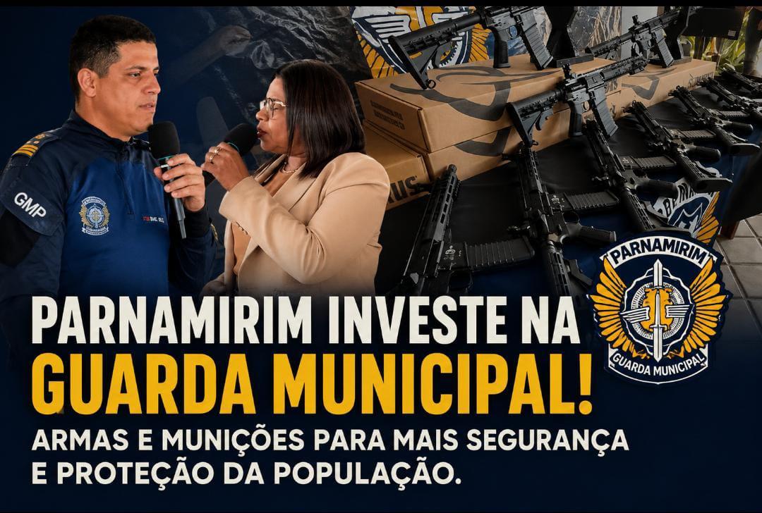 Parnamirim arma sua Guarda: investimento em armas e munições reforça segurança municipal 